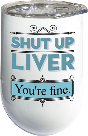 Stainless Wine Tumbler - Shut Up, Liver