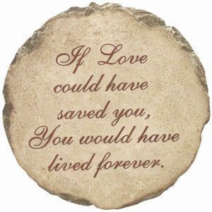 Memorial Stepping Stone - If Love Could Have Saved You