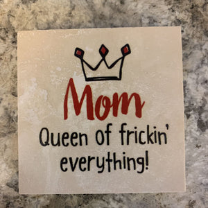Mom Queen of Everything - Ceramic Coaster